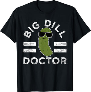 Pickle Pun Big Dill Doctor Funny Saying Medical Doc Humor T-Shirt - T-Shirt | Black