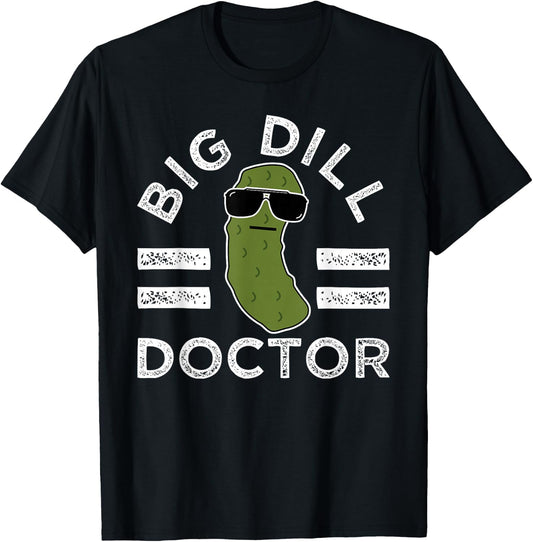 Pickle Pun Big Dill Doctor Funny Saying Medical Doc Humor T-Shirt - T-Shirt | Black