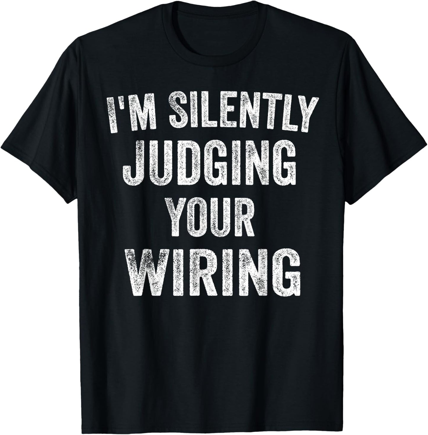 Electrician Gifts I'm Silently Judging Your Wiring Lineman T-Shirt - T-Shirt | Black
