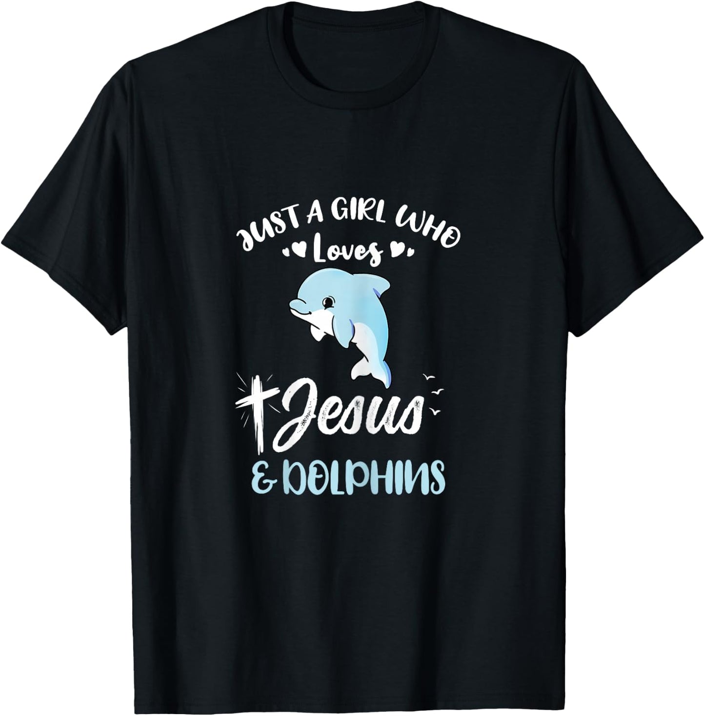 Just A Girl Who Loves Jesus And Dolphins T-Shirt - T-Shirt | Black