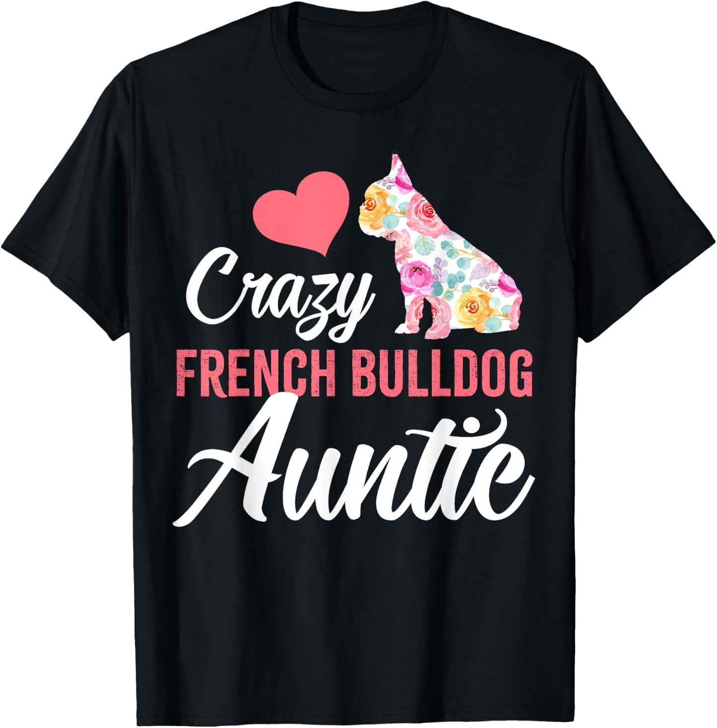 Crazy French Bulldog Auntie | Funny Dog Auntie Men Women T-Shirt - T-Shirt | Black