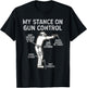 My Stance On Gun Control 2nd Amendment Distressed T-Shirt - T-Shirt | Black