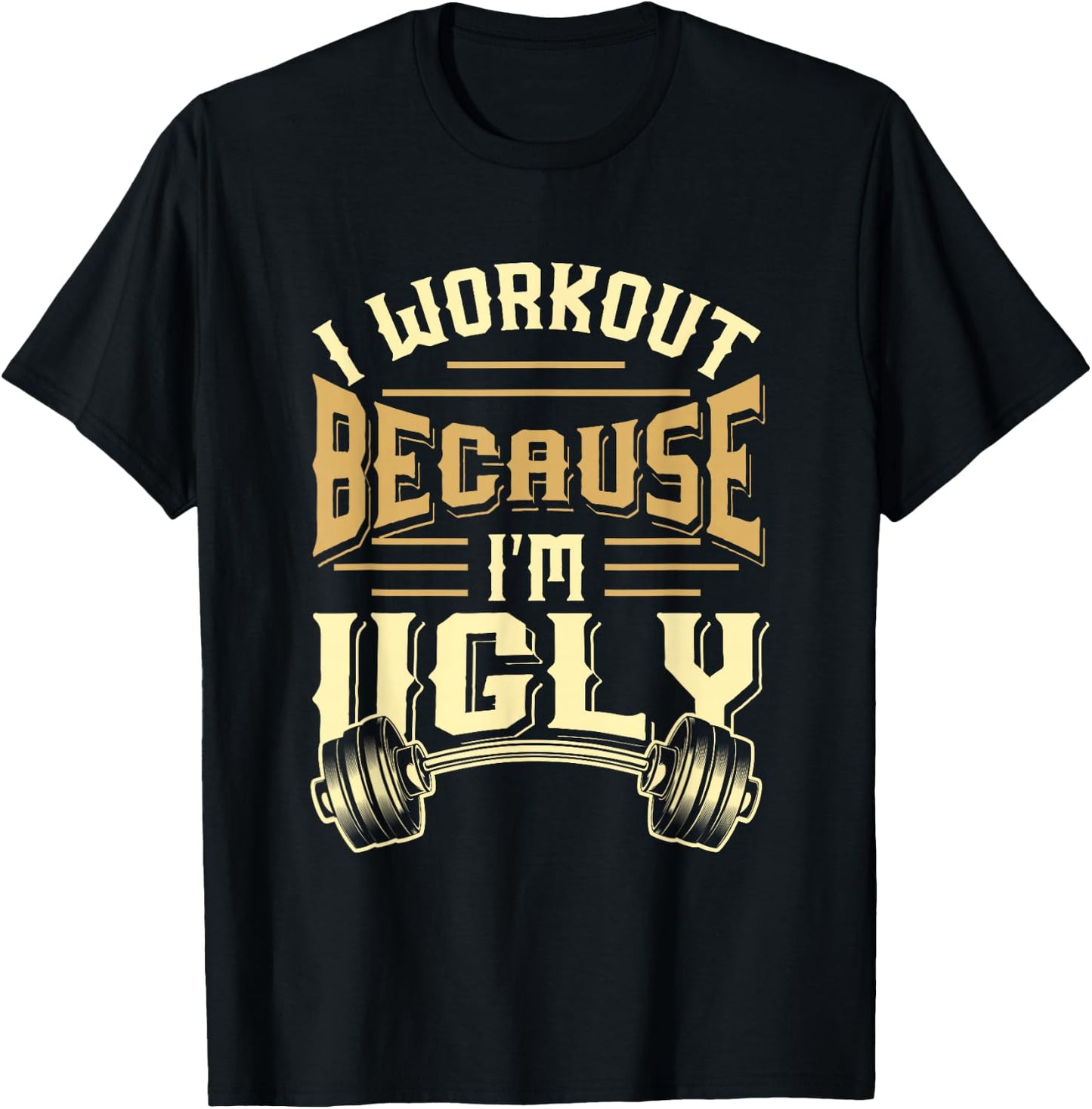 MEWK-Design: I Workout Because I'm Ugly T-Shirt - T-Shirt | Black