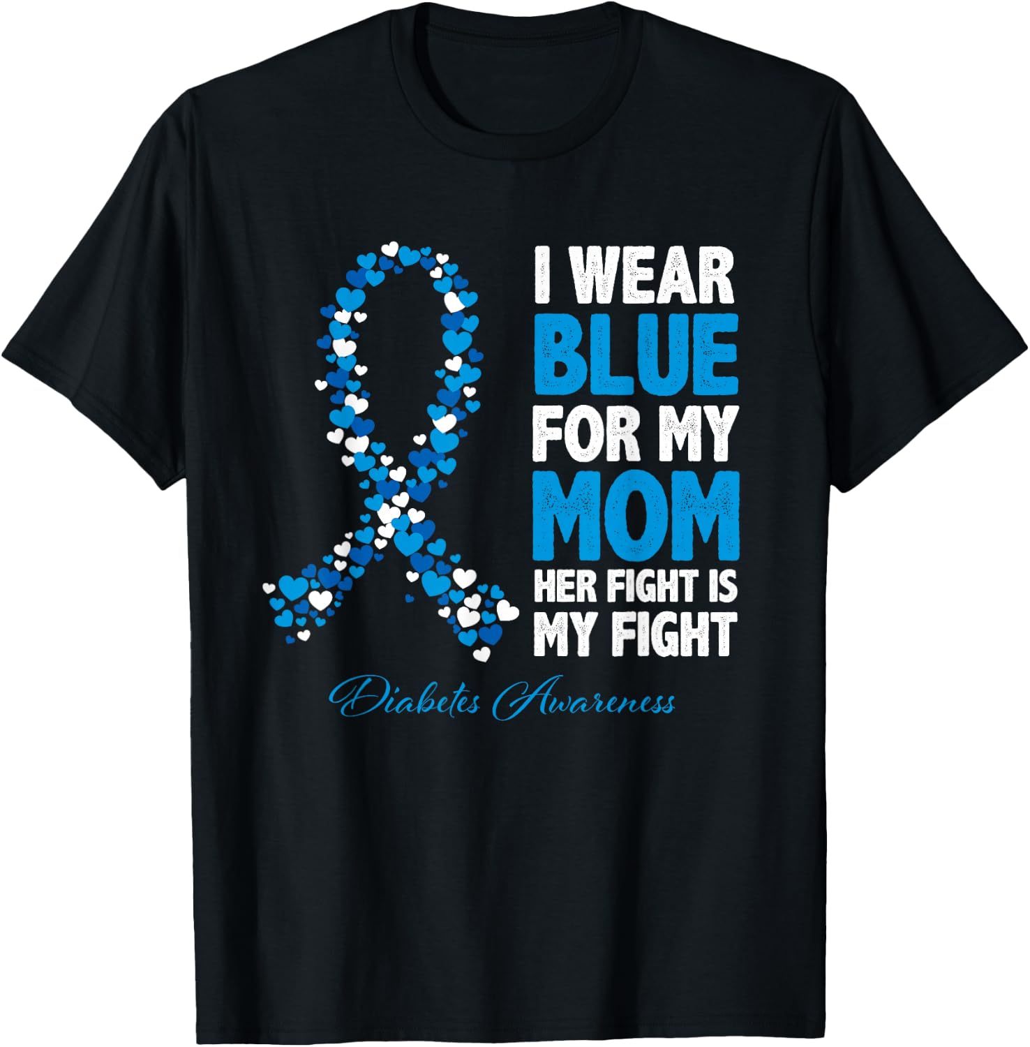 Ribbon I Wear Blue For Mom Her Fight Is My Fight Diabetes T-Shirt - T-Shirt | Black