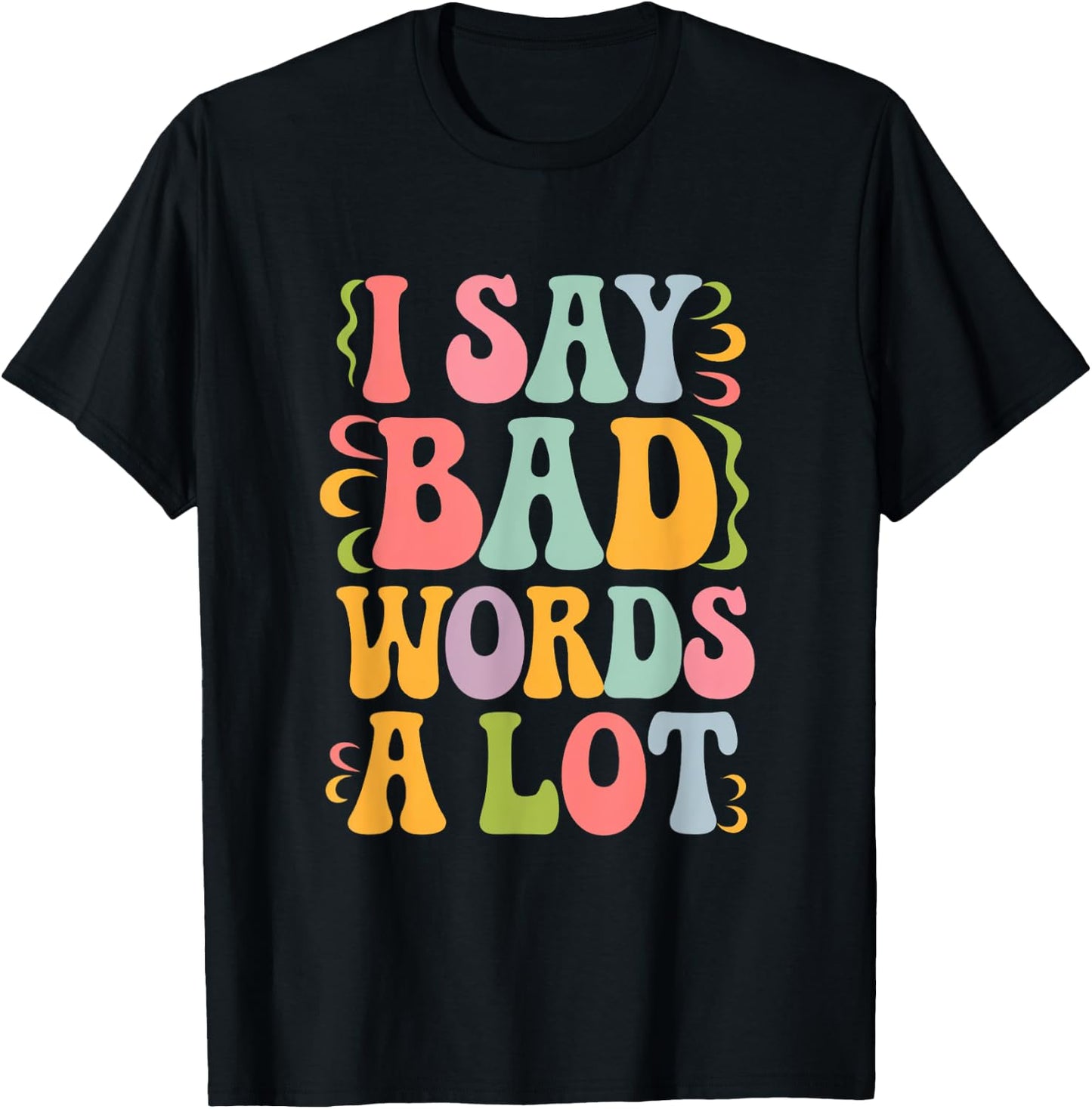 I Say Bad Words a Lot T-Shirt - T-Shirt | Black