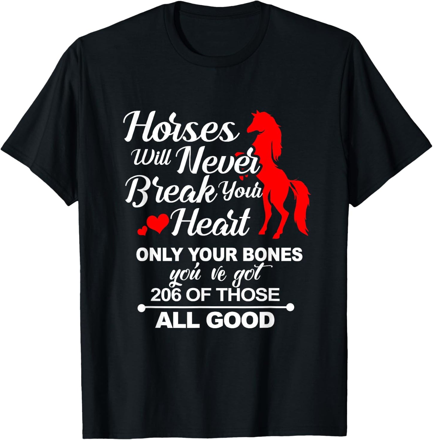 Horses Will Never Break Your Heart Only Your Bones T-Shirt - T-Shirt | Black