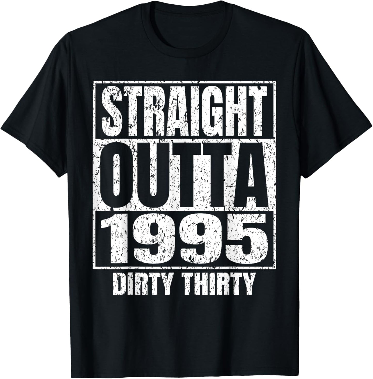 Straight Outta 1995 30th Bday Dirty 30 Awesome Funny Designs T-Shirt - T-Shirt | Black