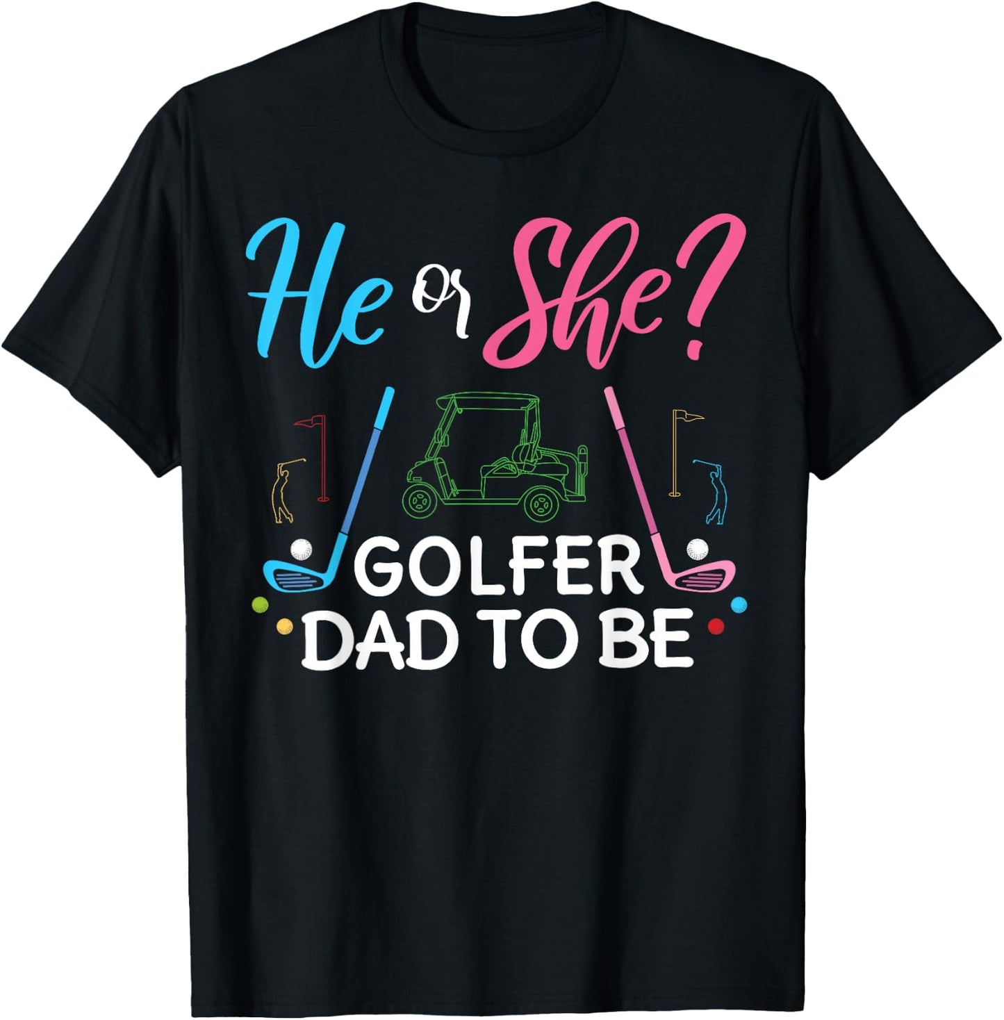 Gender Reveal He Or She Dad To Be Golfer Future Father T-Shirt - T-Shirt | Black