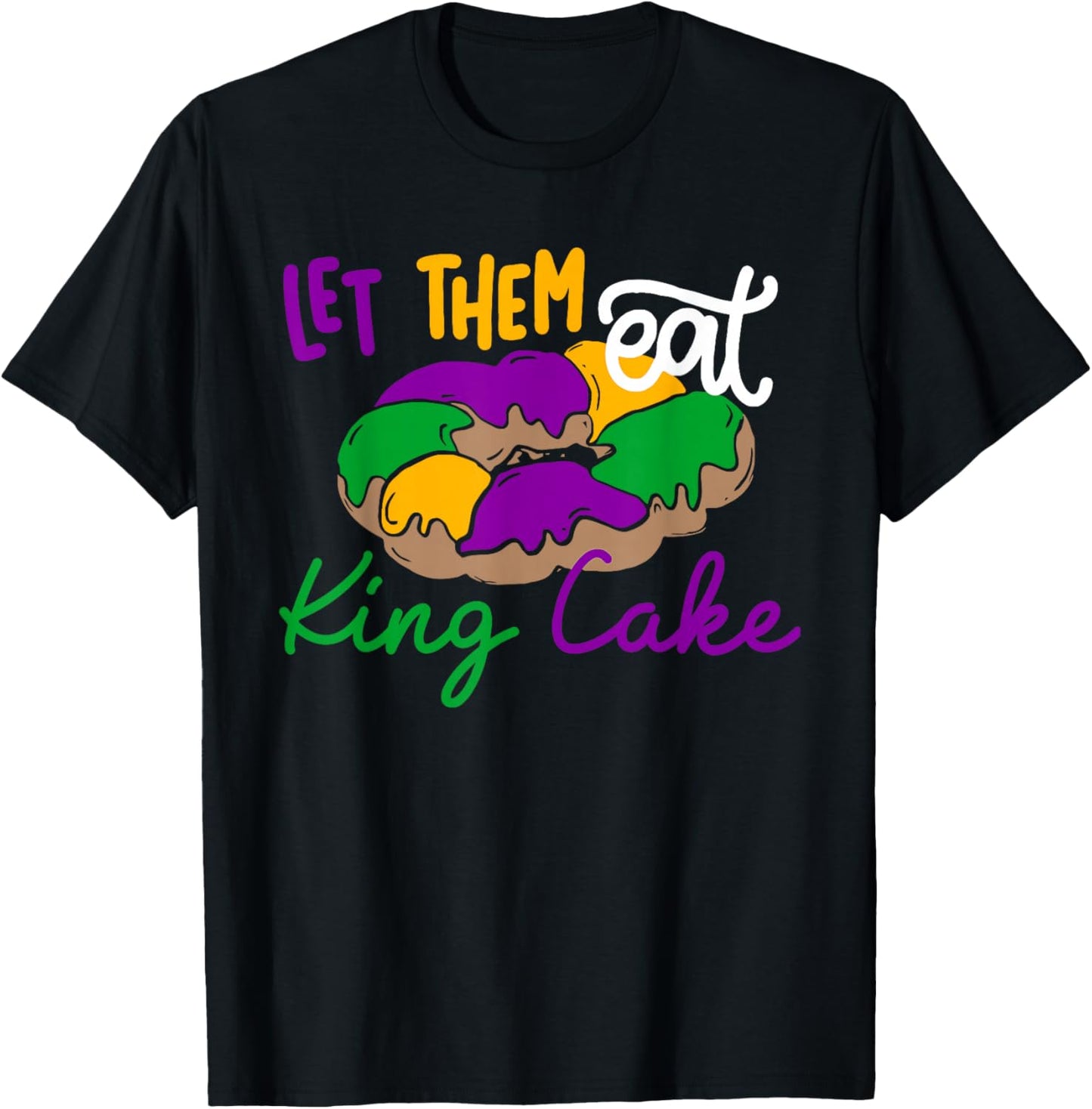 Let Them Eat King Cake Funny Mardi Gras Apparel T-Shirt - T-Shirt | Black