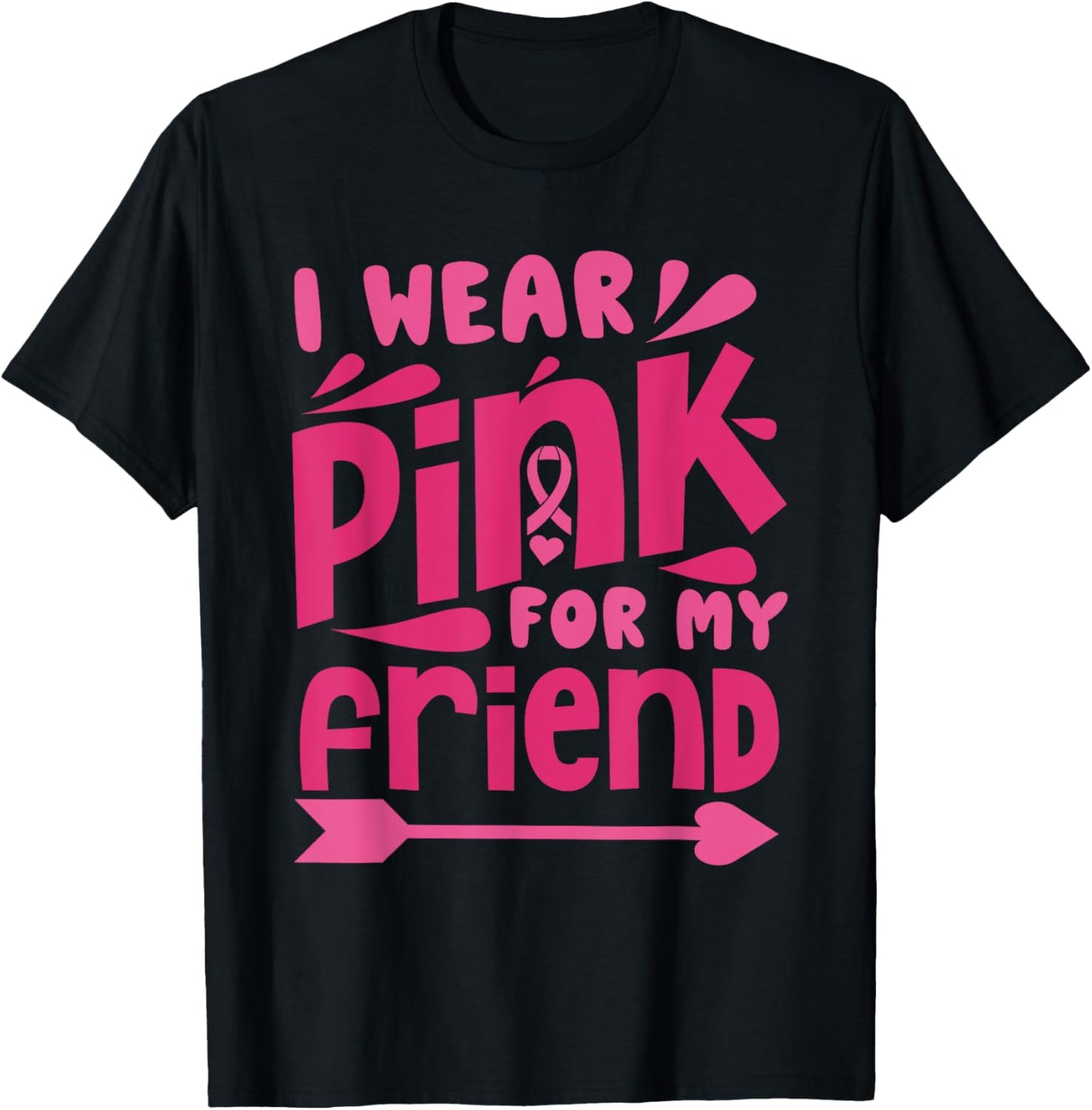 Wear Pink for My Friend Breast Cancer Awareness Pink Ribbon T-Shirt - T-Shirt | Black