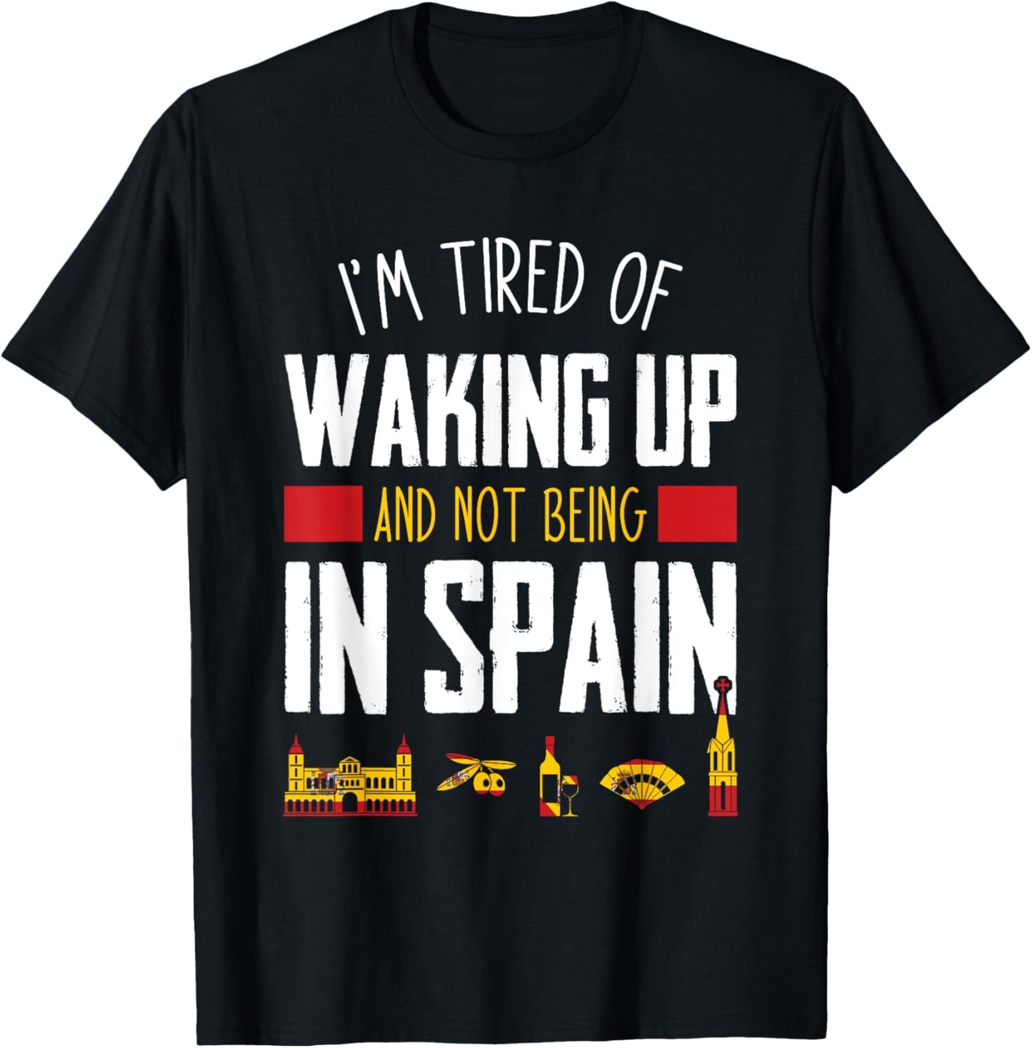 I'm Tired of Waking Up and Not Being In Spain Funny Vacation T-Shirt - T-Shirt | Black