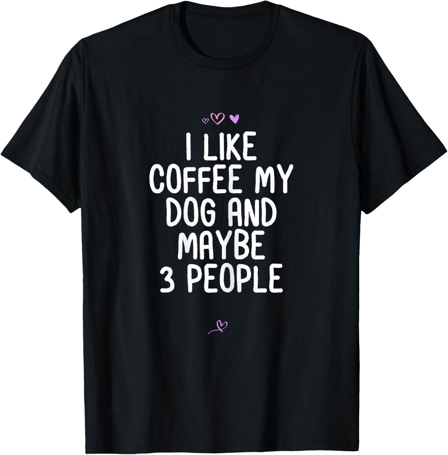 Funny I Like Coffee My Dog and Maybe 3 People Gift Joke T-Shirt - T-Shirt | Black
