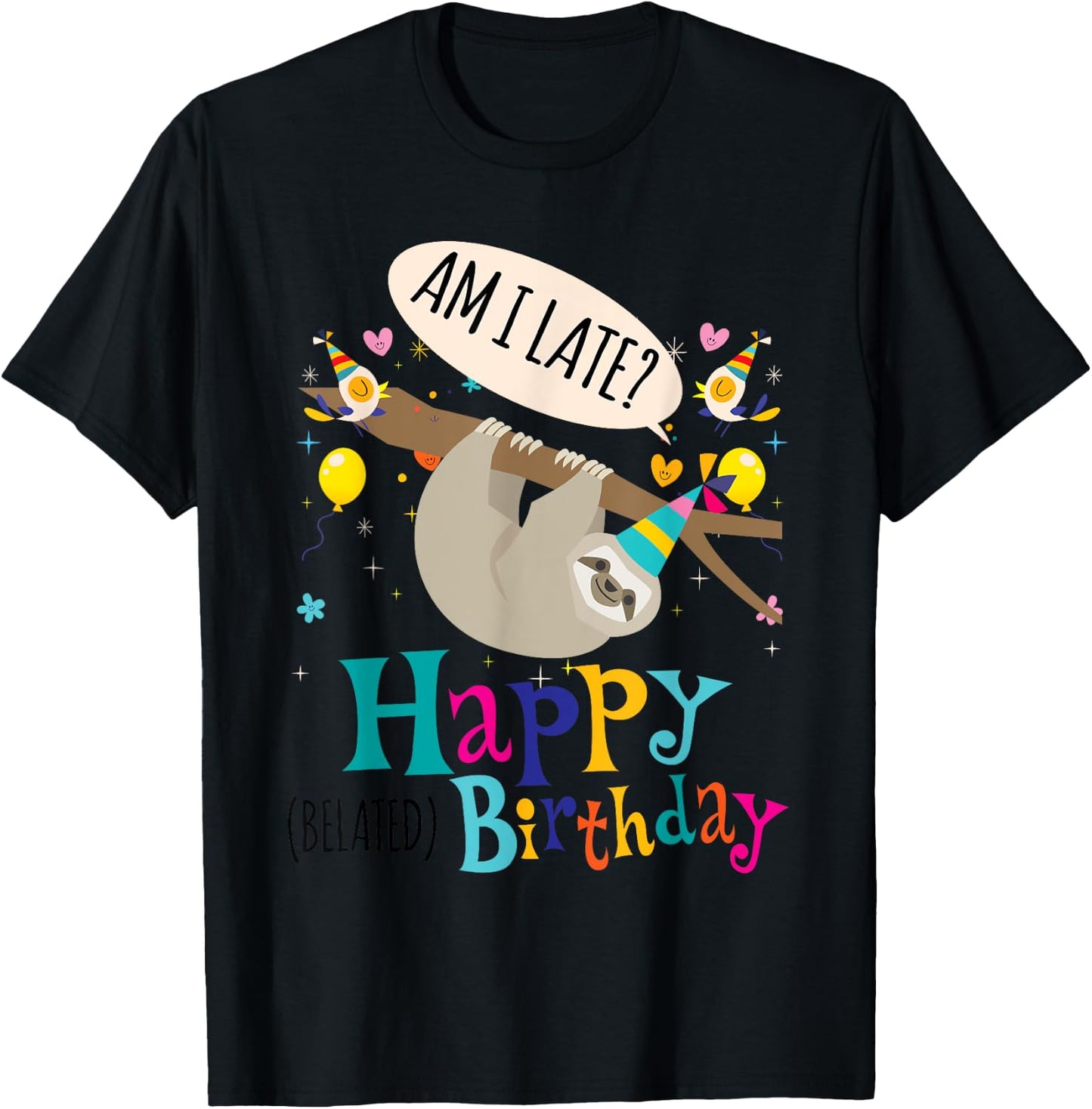 AM I Late? Happy Belated Birthday Sloth Lover Gift T-Shirt - T-Shirt | Black
