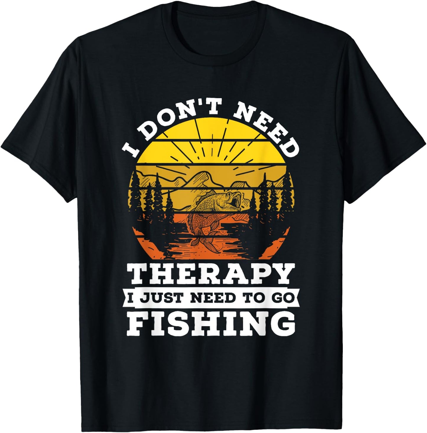 I Don't Need Therapy I Need To Go Fishing Quote Fishing T-Shirt - T-Shirt | Black