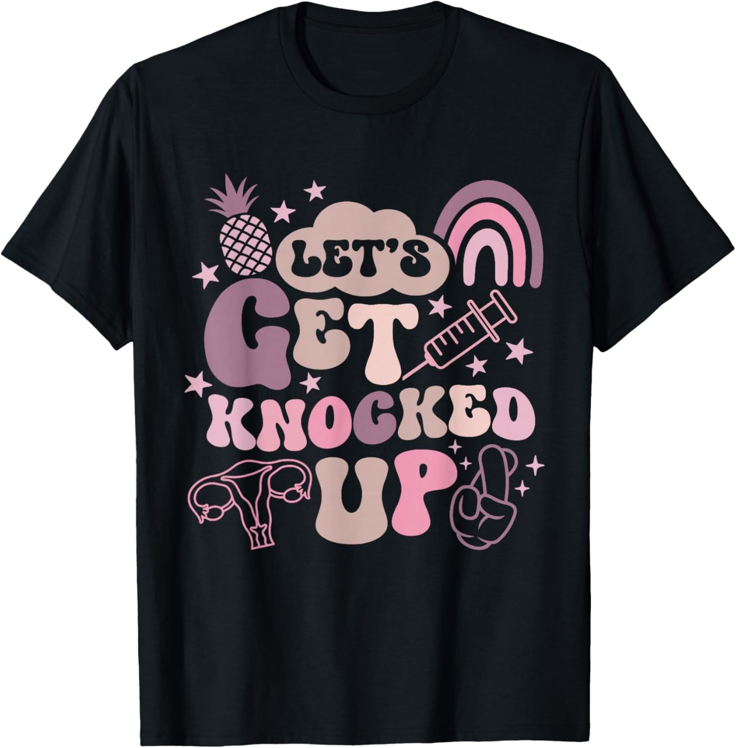 Lets Get Knocked Up IVF Transfer Day Mom Fertility Surrogate T-Shirt - T-Shirt | Black