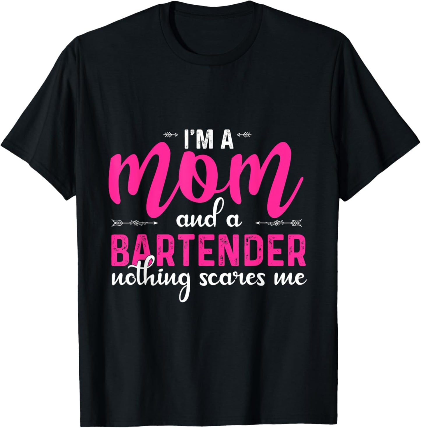 I'm a Mom and a Bartender Nothing Scares Me Funny Mothers T-Shirt - T-Shirt | Black