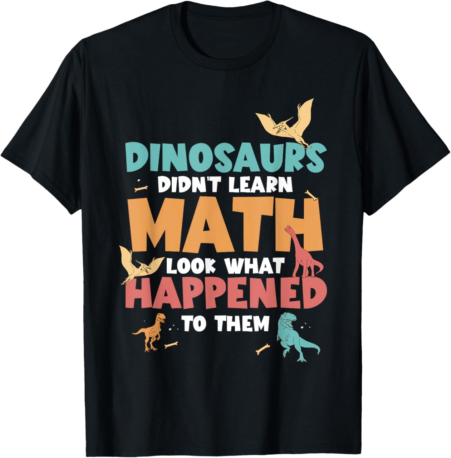 Dinosaurs Didn't Learn Math Funny Mathematics Math Teacher T-Shirt - T-Shirt | Black
