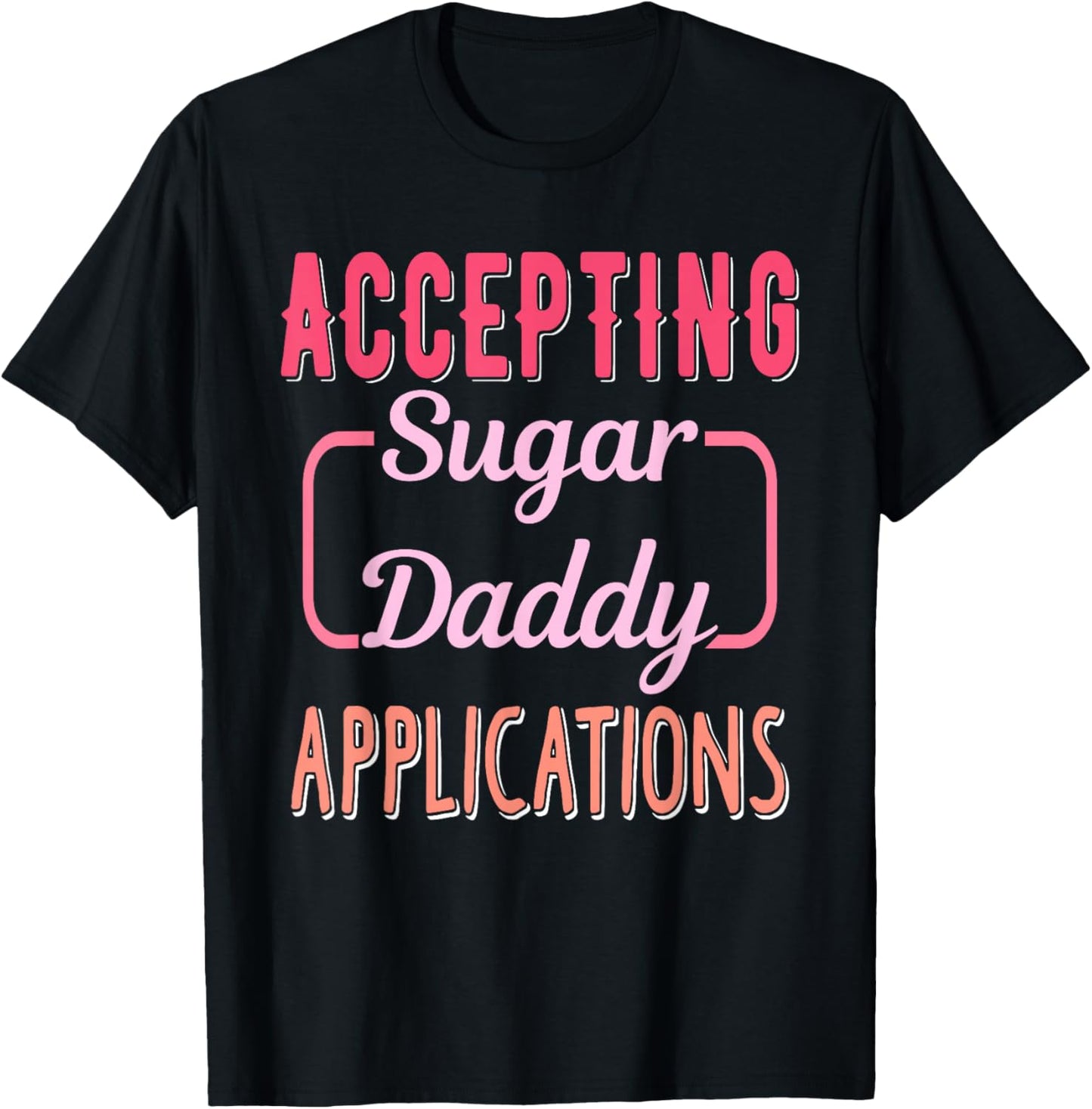 Accepting Sugar-Daddy Applications Apparel T-Shirt - T-Shirt | Black