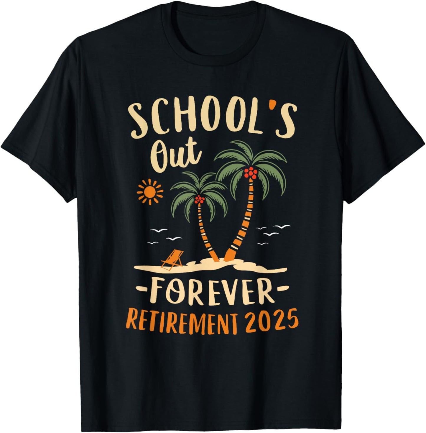Schools Out Forever Retirement 2025 Gift Retired Teacher T-Shirt - T-Shirt | Black