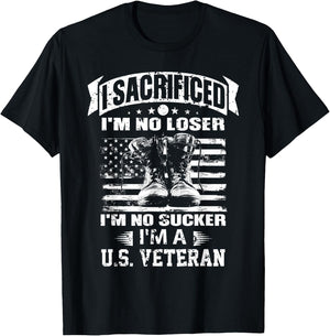 I Sacrificed I'm No Loser I'm No Sucker I'm A U.S. Veteran T-Shirt - T-Shirt | Black