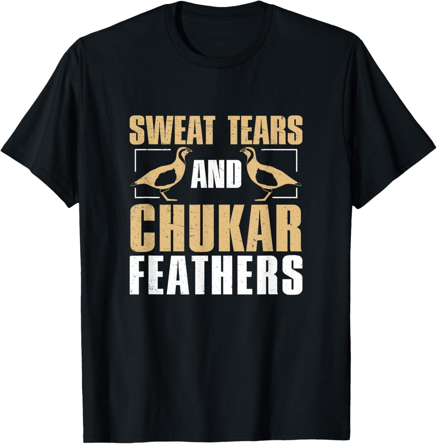 Funny Sweat, Tears And Chukar Feathers For Chukar Whisperers T-Shirt - T-Shirt | Black