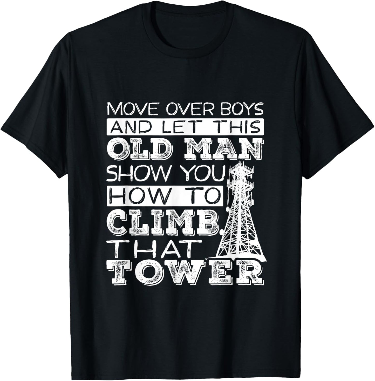 Funny Move Over Boys Old Man Tower Climber T-Shirt - T-Shirt | Black