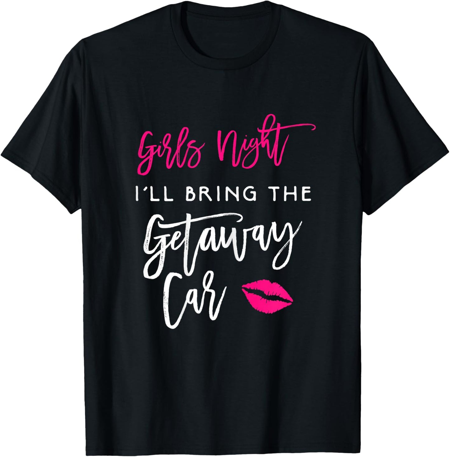 Girls Night Shirt I'll Bring The Getaway Car Funny Party T-Shirt - T-Shirt | Black