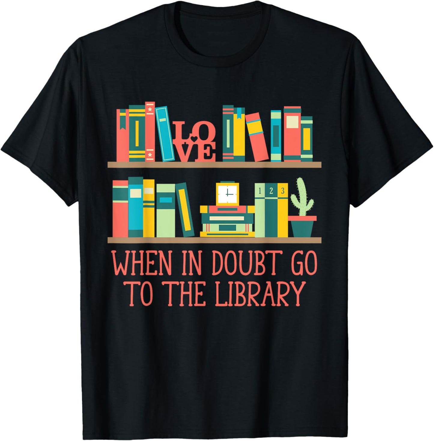 When in Doubt Go to the Library Funny Librarian Humor T-Shirt - T-Shirt | Black