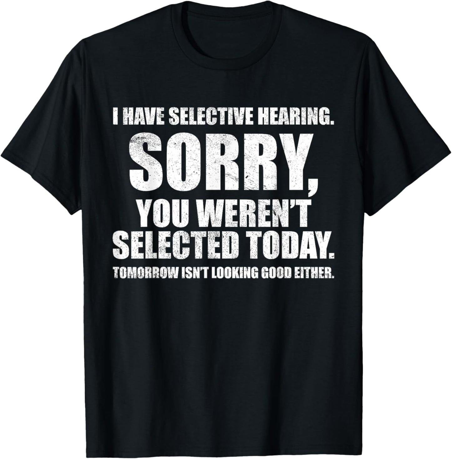 I Have Selective Hearing, You Weren't Selected -Adult Humorous , Black, Small, Short Sleeve T-Shirt - T-Shirt | Black