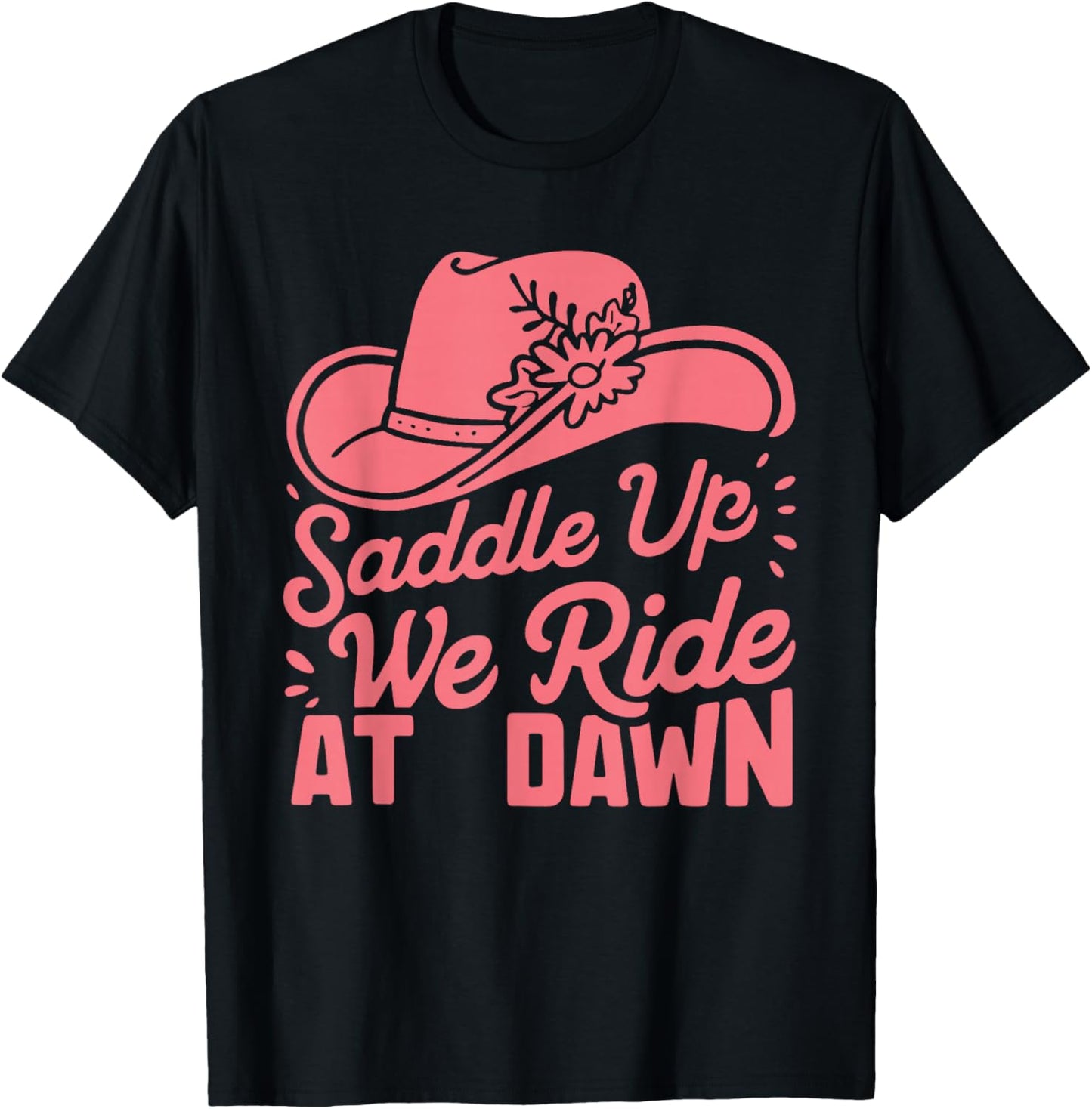 Saddle Up Ladies We Ride At Dawn T-Shirt - T-Shirt | Black