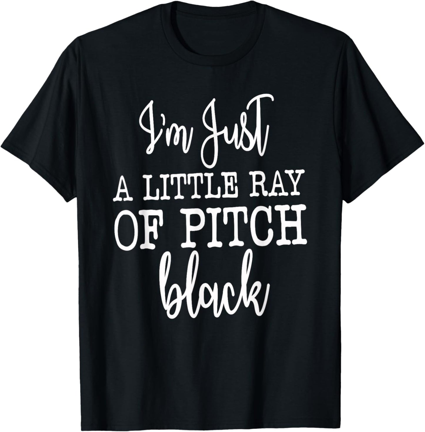 Just A Little Ray Of Pitch Black, Sarcastic Humor Funny Gift , Small T-Shirt - T-Shirt | Black