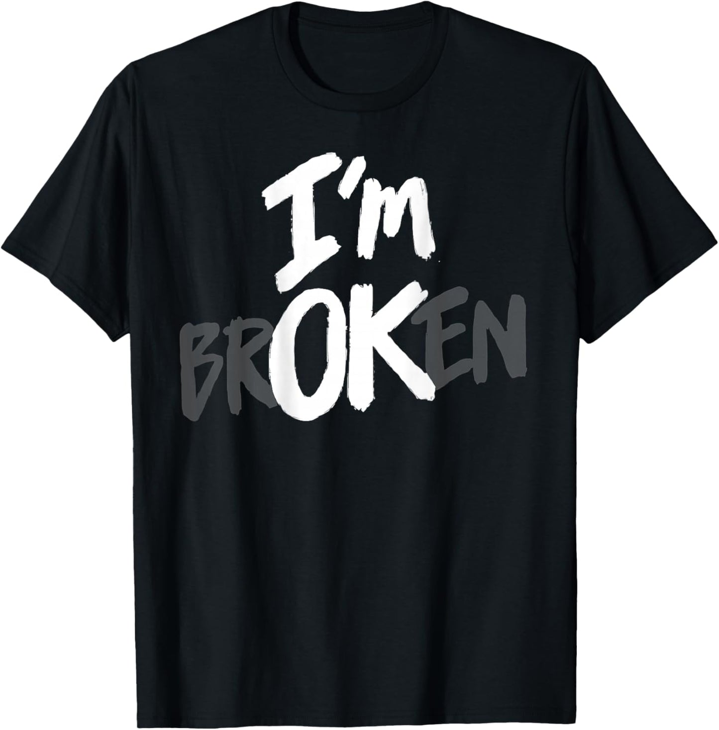 I'm Broken OK Hidden Message Mental Health Depression (Back) T-Shirt - T-Shirt | Black
