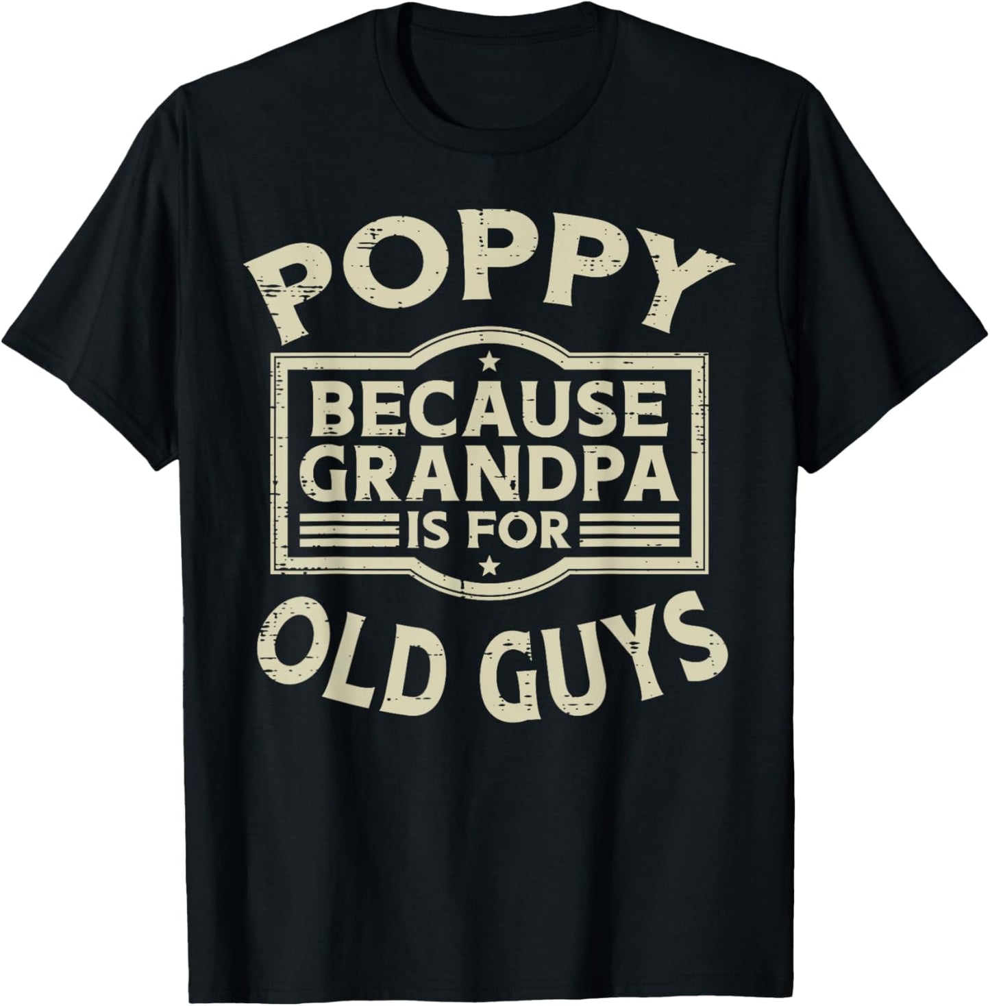Poppy Because Grandpa For Old Guys Funny Fathers Day Papa T-Shirt - T-Shirt | Black