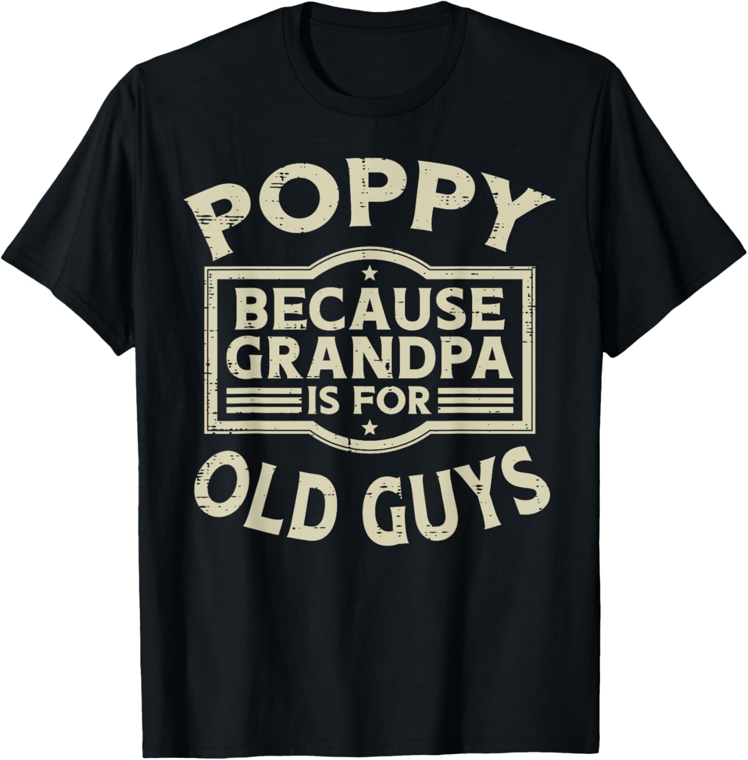 Poppy Because Grandpa For Old Guys Funny Fathers Day Papa T-Shirt - T-Shirt | Black