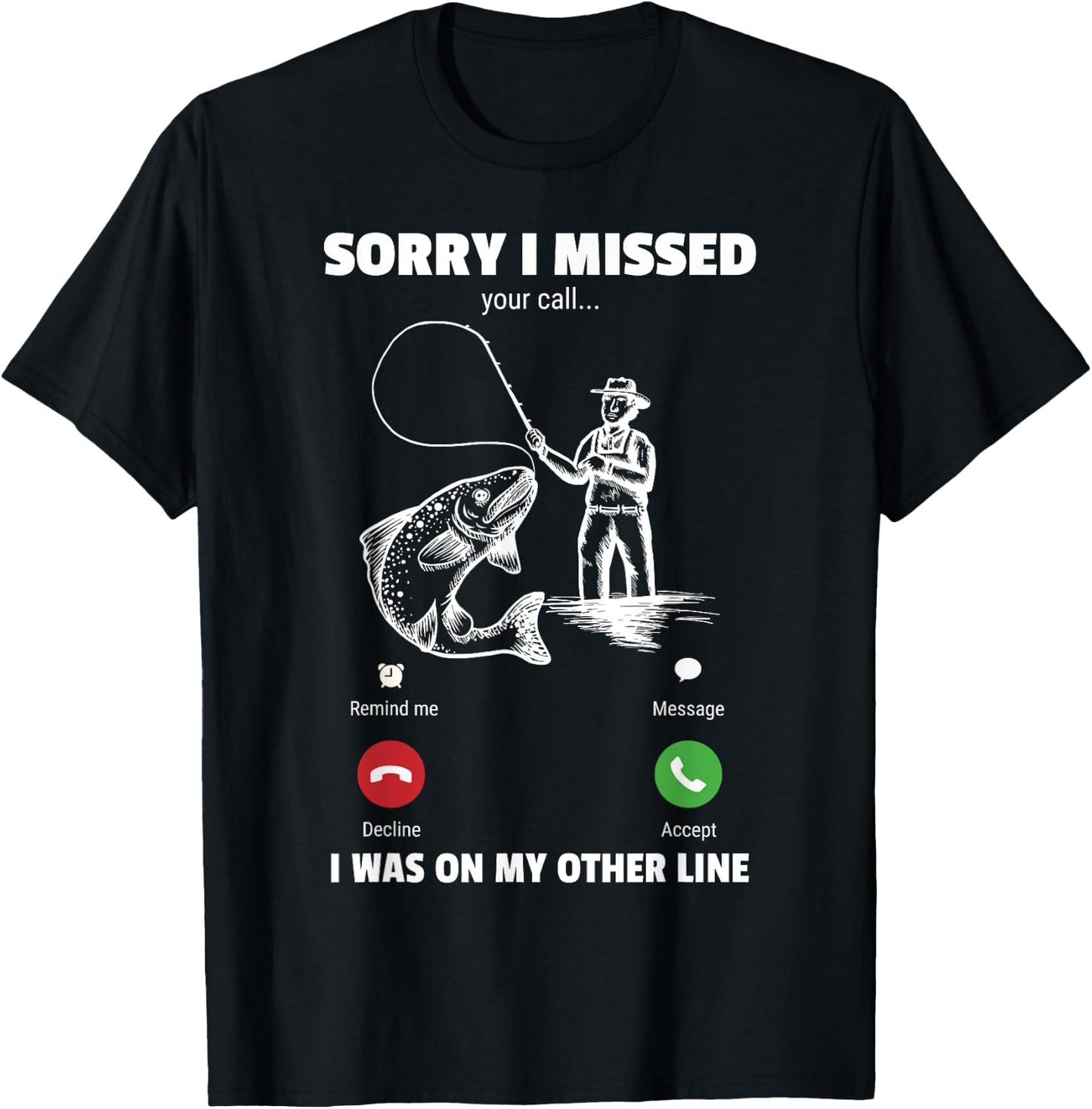 Sorry I Missed Your Call Was On Other Line Funny Men Fishing T-Shirt - T-Shirt | Black