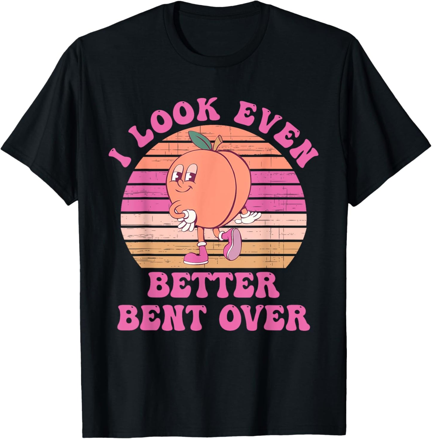 I Look Even Better Bent Over Design T-Shirt - T-Shirt | Black