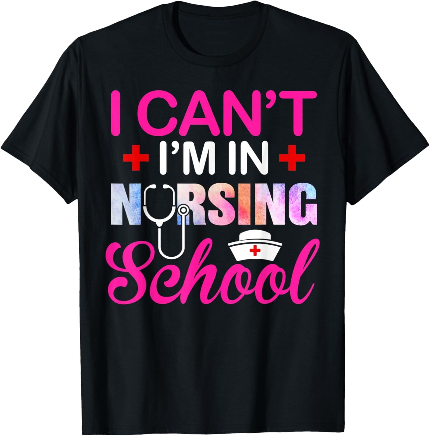 Funny I Can't I'm In Nursing School Nurse Student Gift Ideas T-Shirt - T-Shirt | Black