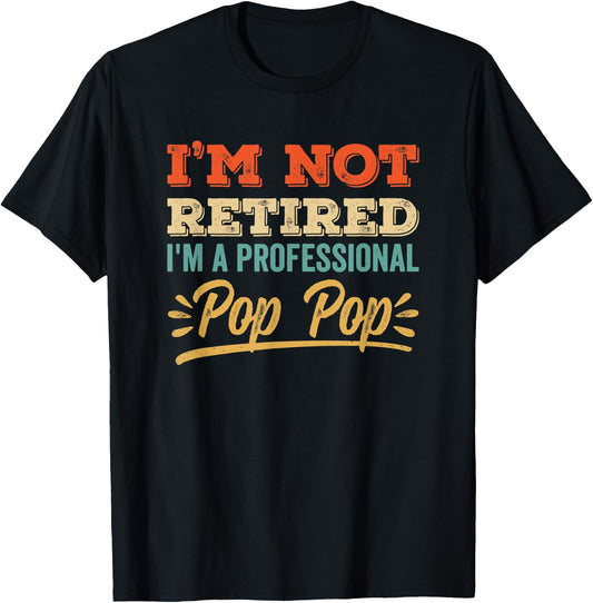 I'm Not Retired Professional Pop Pop Vintage Retro Color T-Shirt - T-Shirt | Black