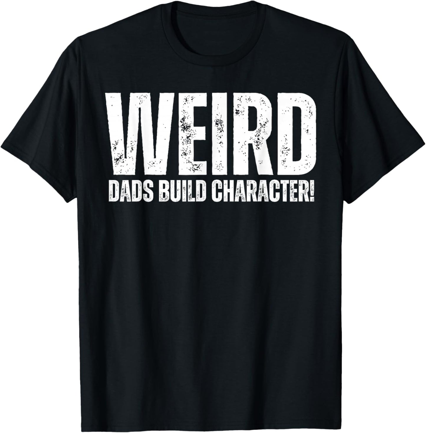 Weird Dads Build Character Funny Weird Dad T-Shirt - T-Shirt | Black