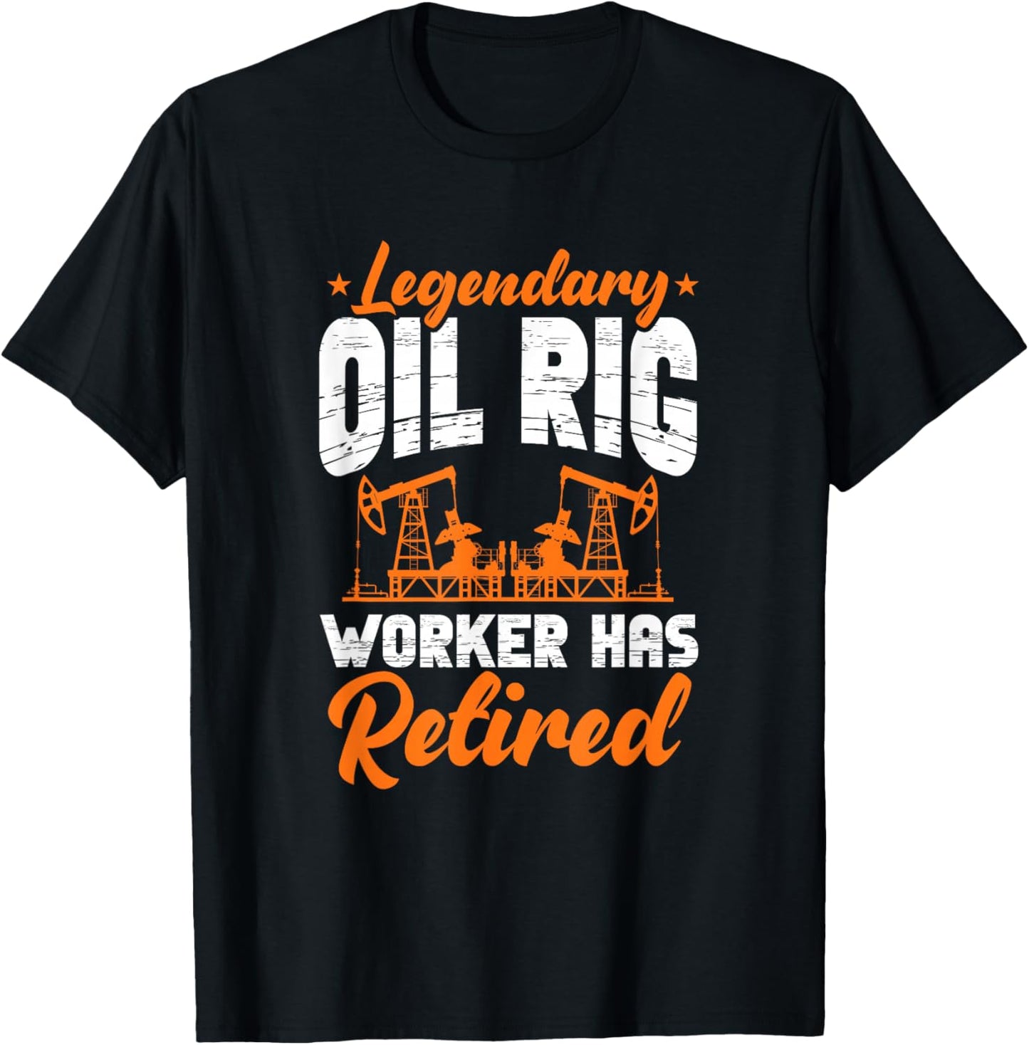 Legendary Oil Rig Worker Has Retired Oilfield Retirement T-Shirt - T-Shirt | Black