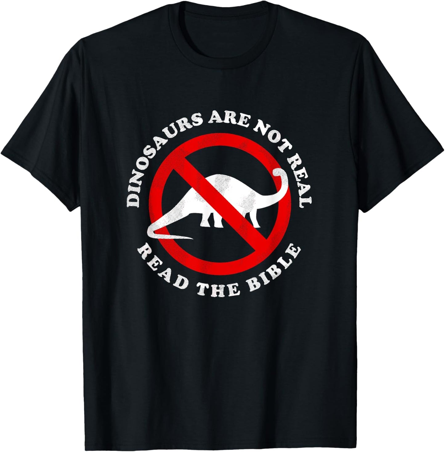 Dinosaurs Are Not Real Read The Bible - Funny Meme T-Shirt - T-Shirt | Black