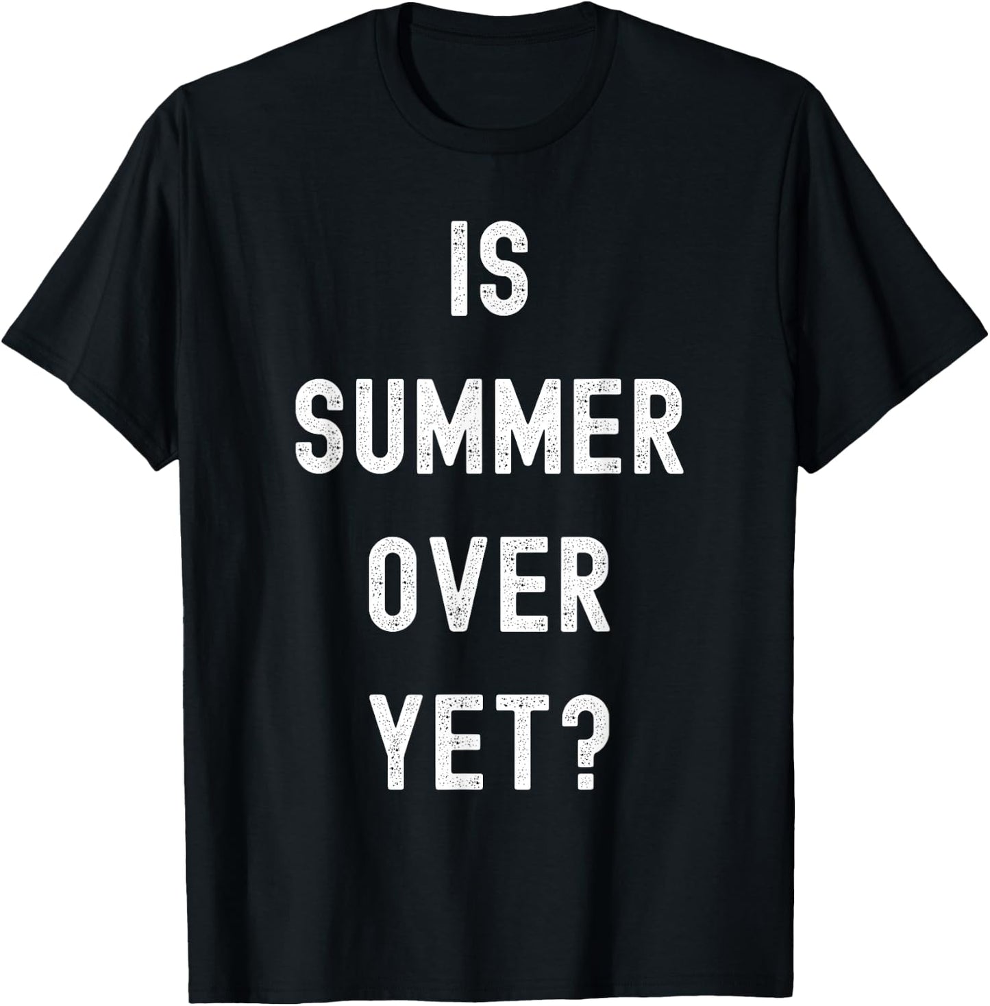 Is Summer Over Yet - Funny Anti Summer - I Hate Summer T-Shirt - T-Shirt | Black