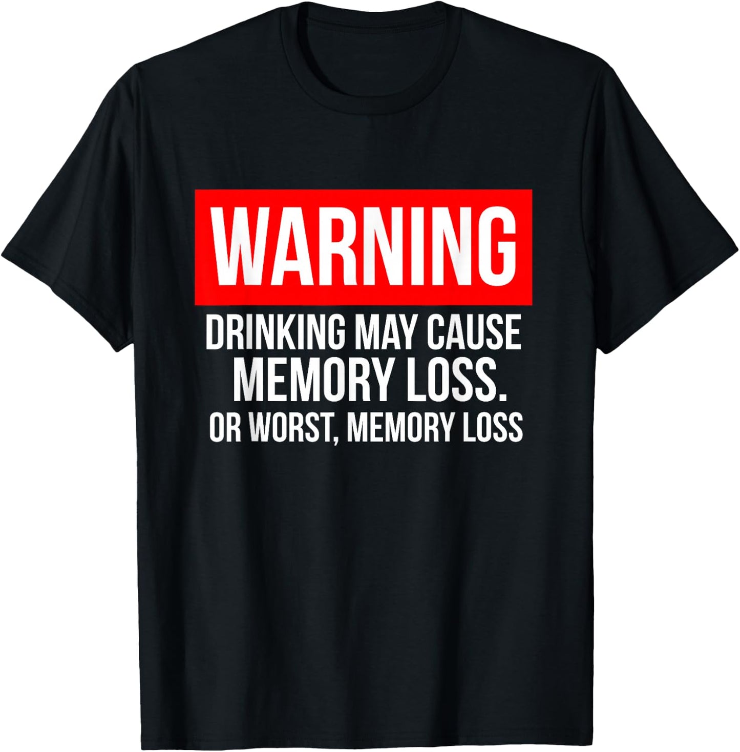 Warning Drinking May Cause Memory Loss Or Worst Memory Loss T-Shirt - T-Shirt | Black