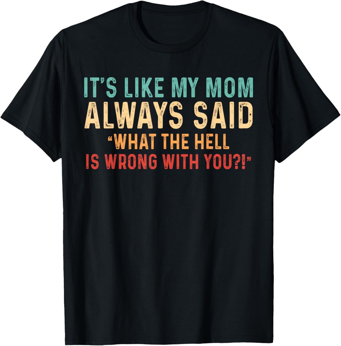 It's Like My Mom Always Said What's Wrong Vintage Retro T-Shirt - T-Shirt | Black