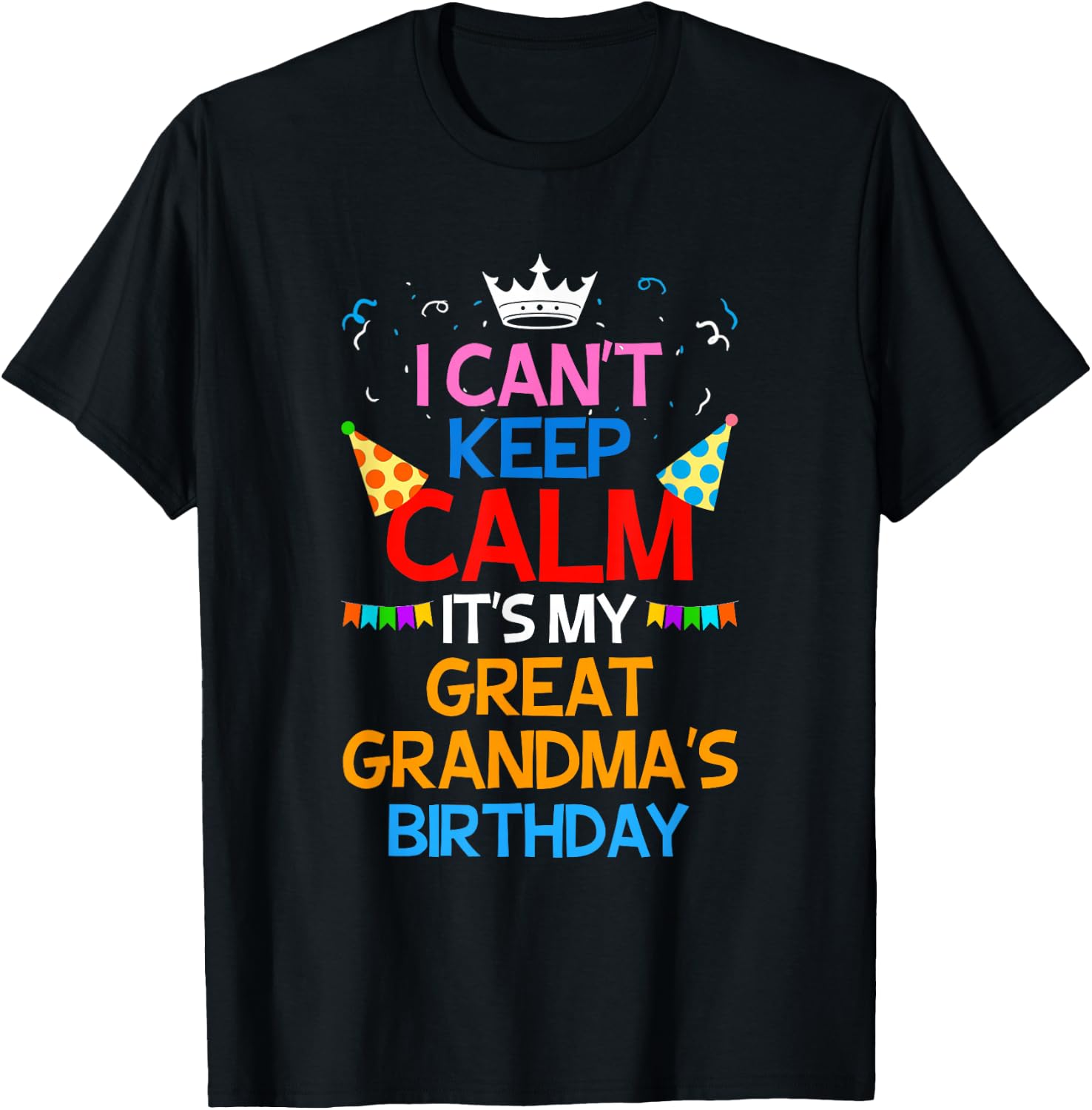 I Can't Keep Calm It's My Great Grandma's Birthday T-Shirt - T-Shirt | Black