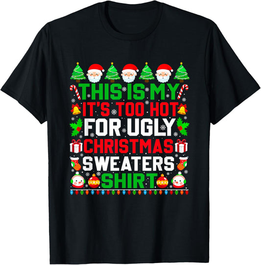 This Is My It's Too Hot For Ugly Christmas Sweater Xmas 2024 T-Shirt - T-Shirt | Black