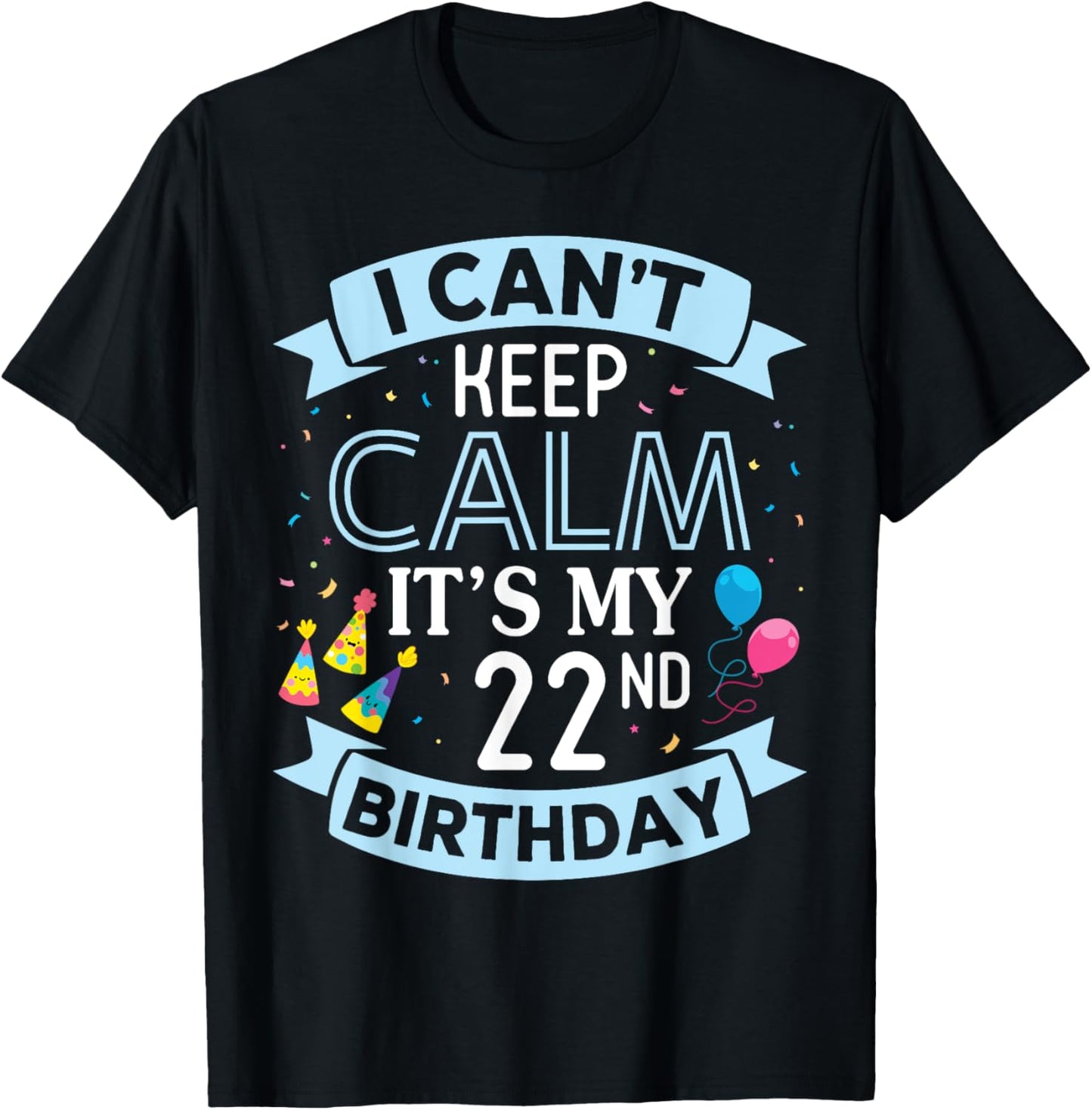 I Can't Keep Calm It's My 22nd Birthday 22 Years Old To Me T-Shirt - T-Shirt | Black
