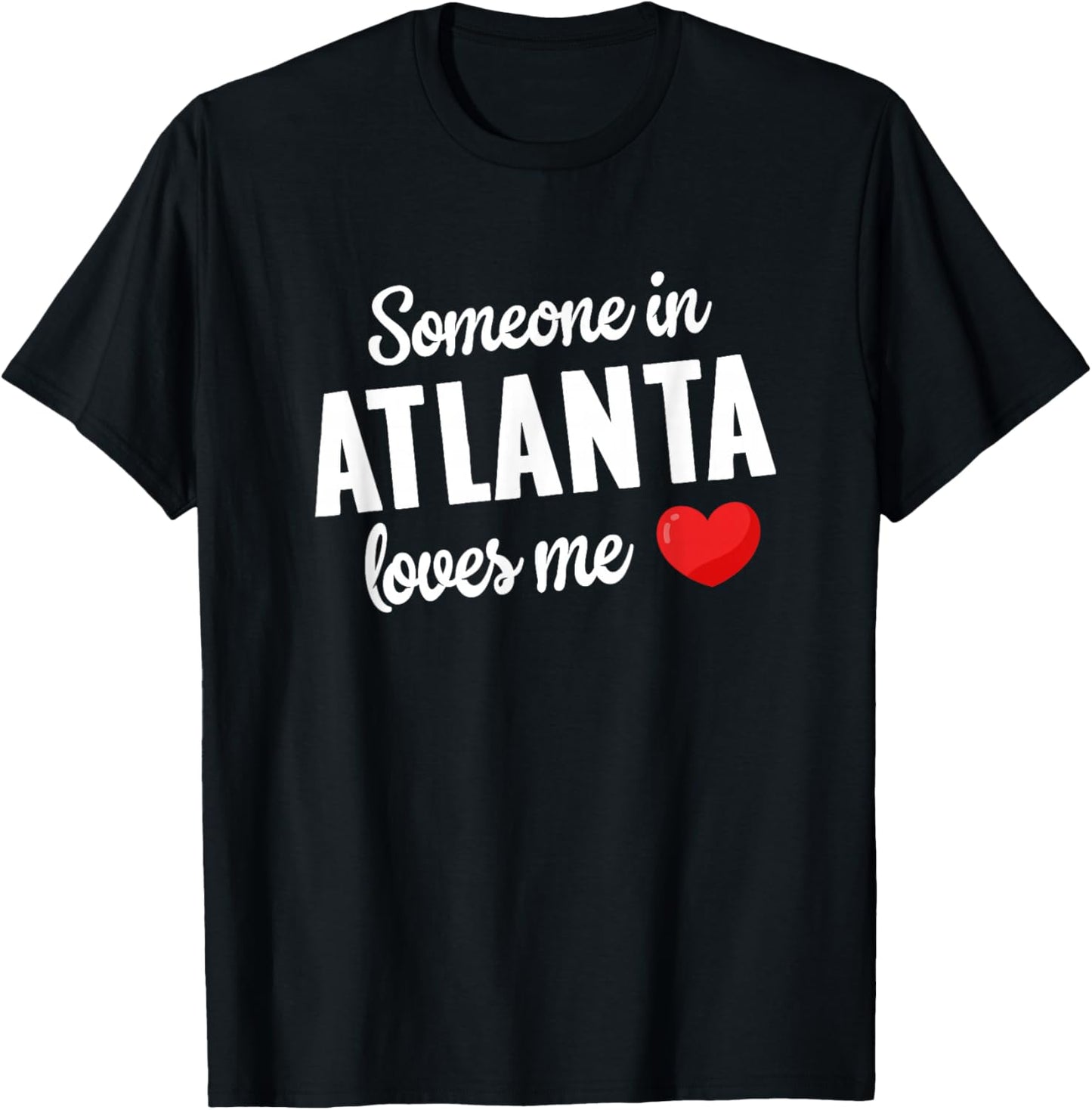 Someone In Atlanta Loves Me T-Shirt - T-Shirt | Black