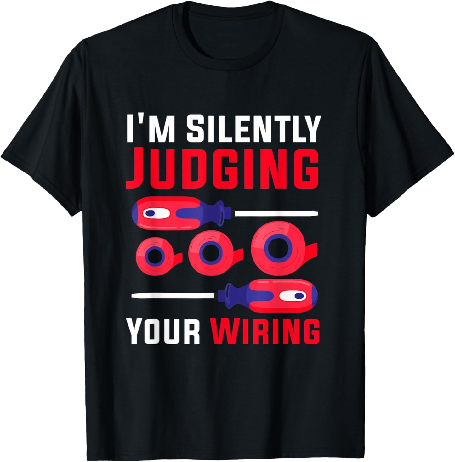 I'm Silently Judging Your Wiring for Electricians Engineers T-Shirt - T-Shirt | Black