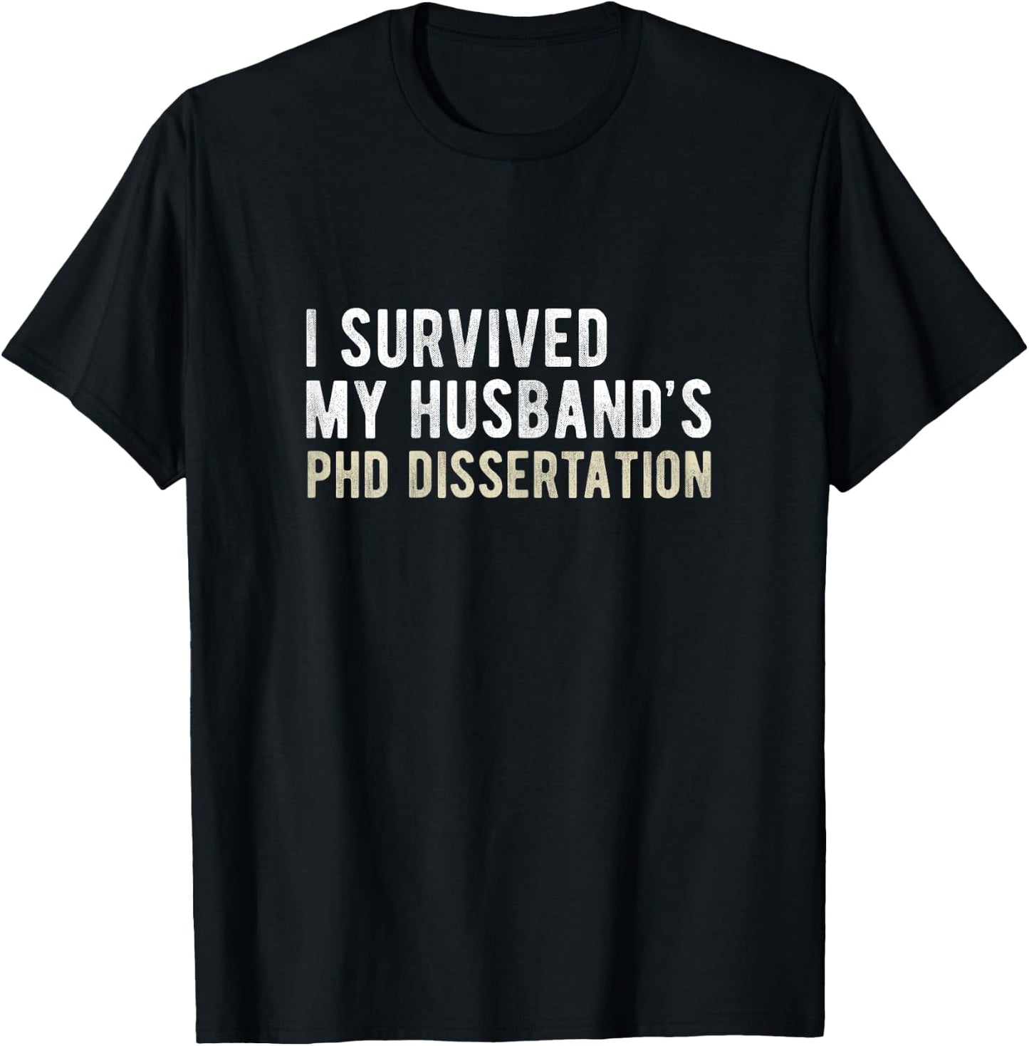 I Survived My Husband's PhD Dissertation Funny PhD T-Shirt - T-Shirt | Black